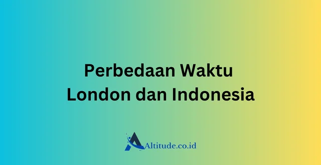 Perbedaan Waktu London dan Indonesia